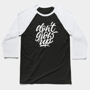 Don't Grow Up | Calligraphy Baseball T-Shirt